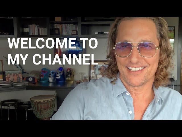 Welcome to My Channel | Matthew McConaughey