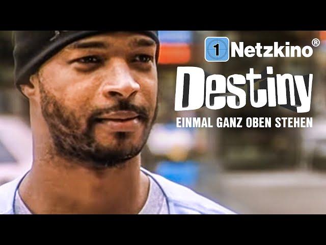 Destiny – Einmal ganz oben stehen (Ausgezeichneter Film in voller Länge, Filme Deutsch komplett)