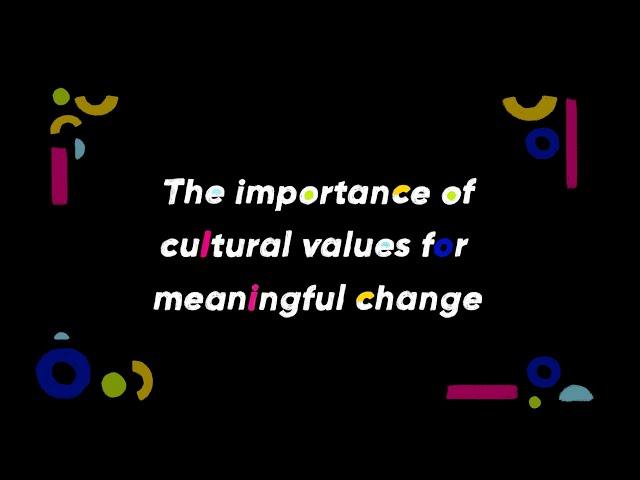 The importance of cultural values for meaningful change