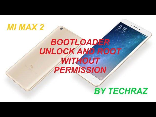 Mi MAX 2  BOOTLOADER UNLOCK AND ROOT WITHOUT PERMISSON BY TECHRAZ