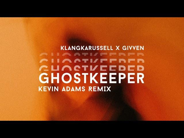 Klangkarussell x GIVVEN - Ghostkeeper (Kevin Adams Remix)