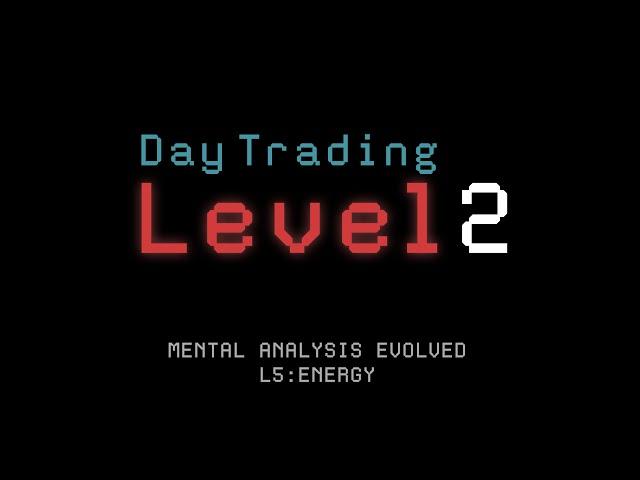 Mental Analysis Evolved: Energy (Level 2 Day Trading)