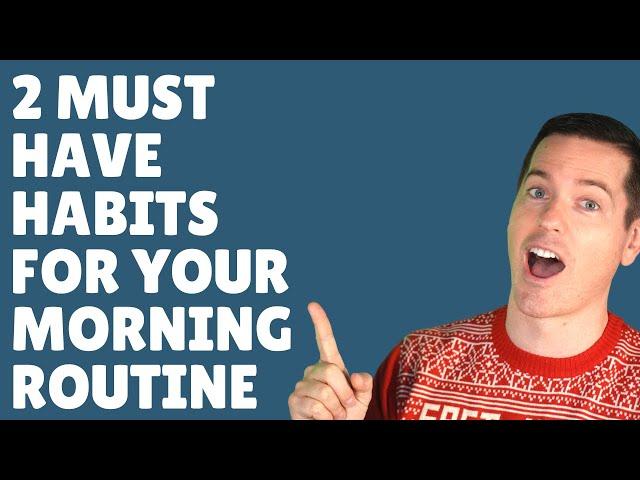 2 MUST HAVE HABITS for your MORNING ROUTINE | START HERE