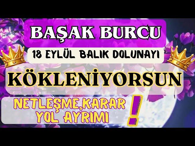 BAŞAK BURCU KÖKLENİYORSUN️NETLEŞME,KARAR,YOL AYRIMI