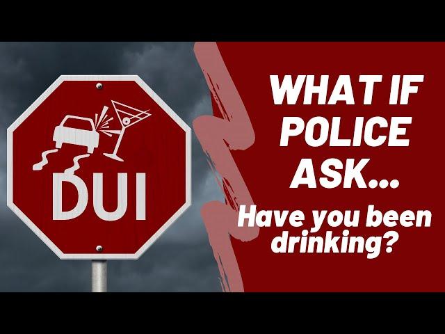 What if..Police ask, "Have you been drinking? | Charleston, SC DUI Attorney