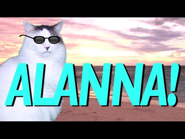 HAPPY BIRTHDAY ALANNA! - EPIC CAT Happy Birthday Song