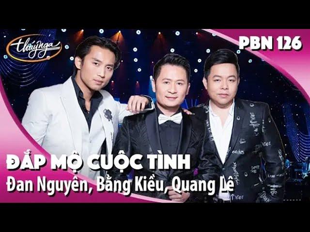 Đan Nguyên, Bằng Kiều, Quang Lê  - Đắp Mộ Cuộc Tình - PBN 126