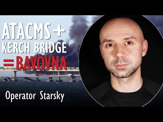 Operator Starsky - ATACMS Approved by US- Are Days of Putin's Pride Project Kerch Bridge Numbered?