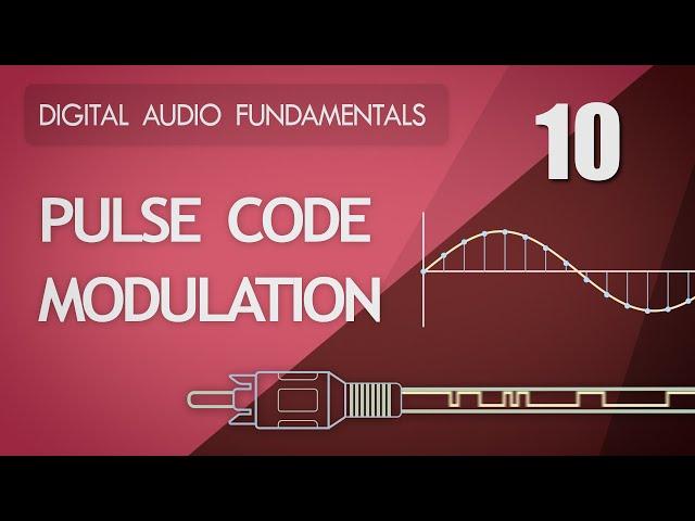 10. Pulse Code Modulation - Digital Audio Fundamentals