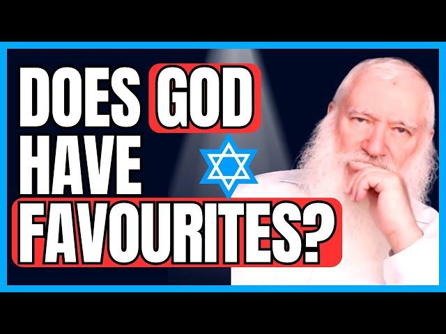 If Jews Are God's Chosen People Isn't That FAVOURITISM?!