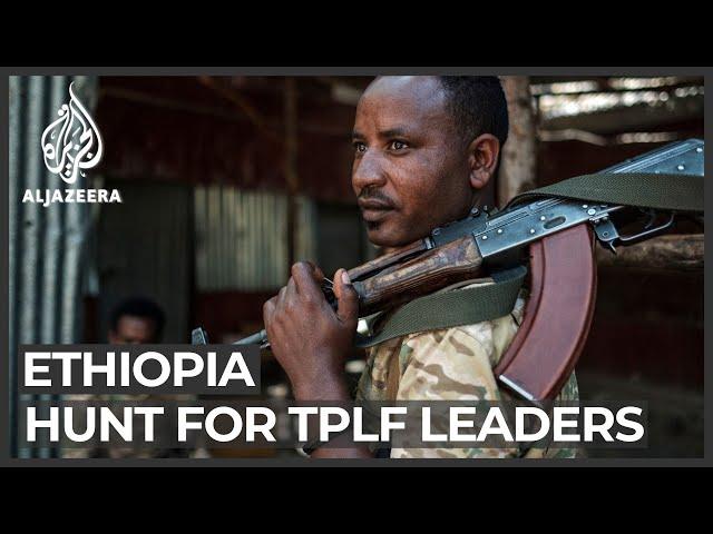 Tigray conflict: Ethiopian federal forces hunt for TPLF leaders