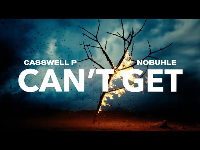 Casswell P & Nobuhle - Can’t Get (Official Audio)