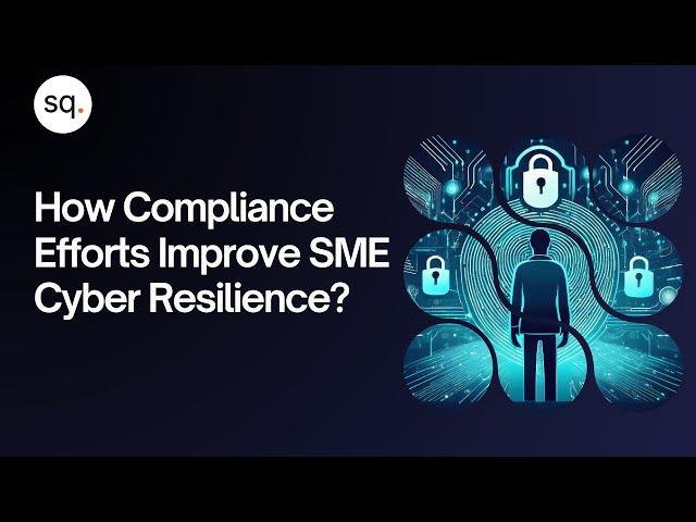 How compliance efforts improve SME cyber resilience? | Security Quotient