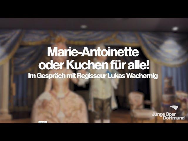 Marie-Antoinette oder Kuchen für alle!: Regisseur Lukas Wachernig – Junge Oper Dortmund