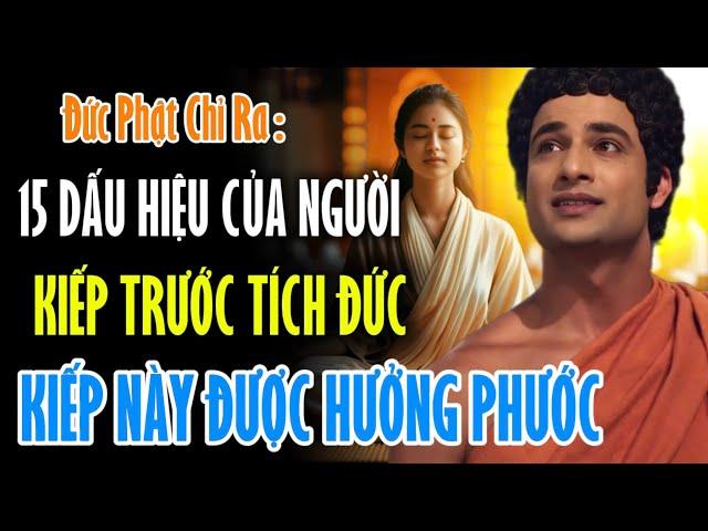 Đức Phật Đã Chỉ Ra : 15 Dấu Hiệu Của Người - Kiếp Trước Tích Đức, Kiếp Này Được Hưởng Phước