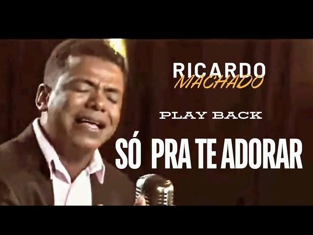 SÓ PRA TE ADORAR (  PLAY BACK  ) RICARDO MACHADO