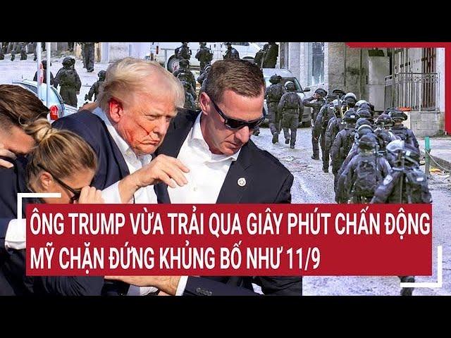 Toàn cảnh Thế giới 16/11: Ông Trump vừa trải qua giây phút chấn động, Mỹ chặn đứng khủng bố như 11/9