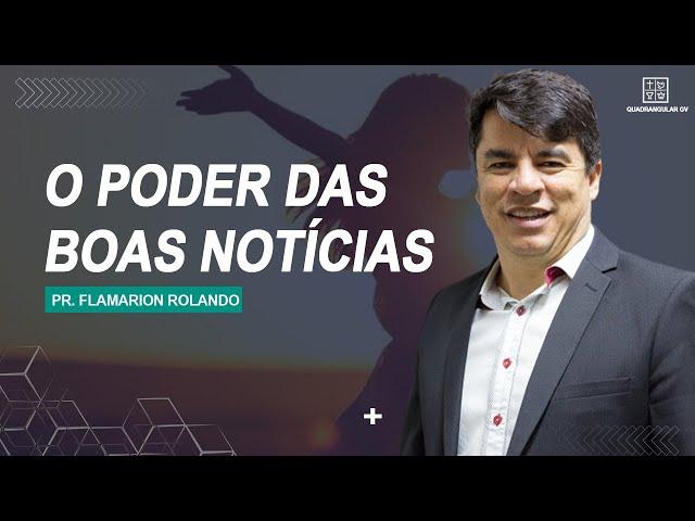 Pr. Flamarion Rolando // O poder das Boas Notícias