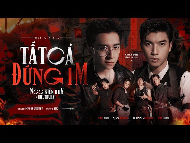 TẤT CẢ ĐỨNG IM - Ngô Kiến Huy ft HIEUTHUHAI x Đinh Hà Uyên Thư x TDK l OFFICIAL Music Video