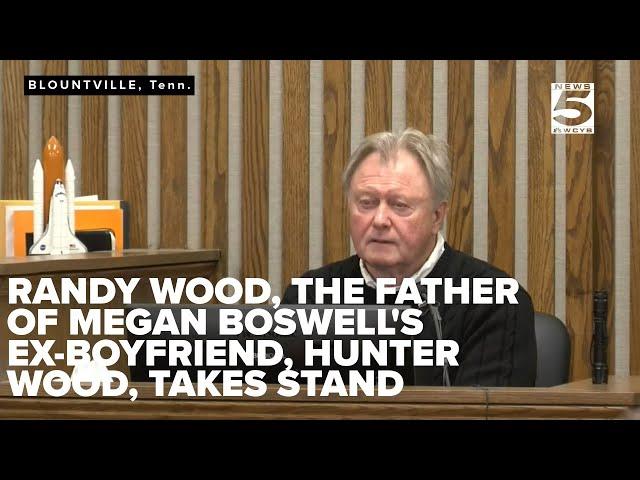 Randy Wood, the father of Megan Boswell's ex-boyfriend, Hunter Wood, takes stand