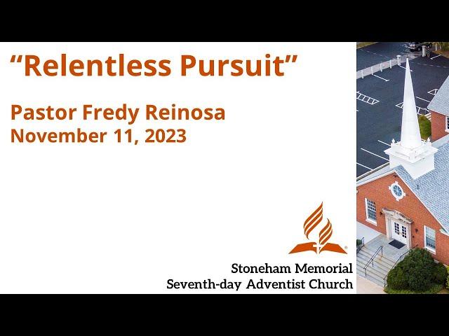 "Relentless Pursuit" – November 11, 2023 – Pastor Fredy Reinosa