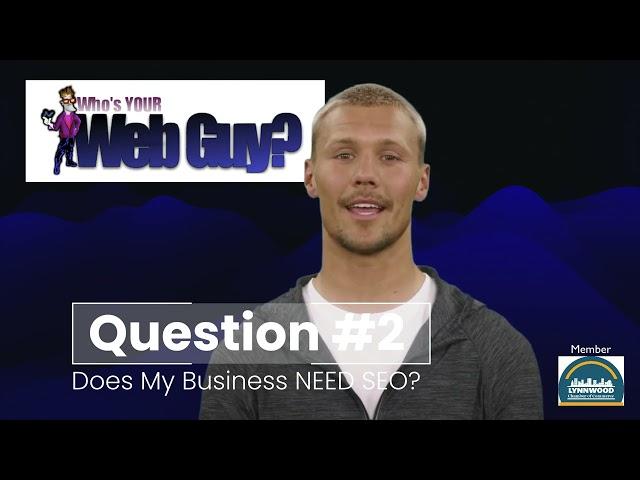 Does my business need SEO - from Who Is Your Webguy
