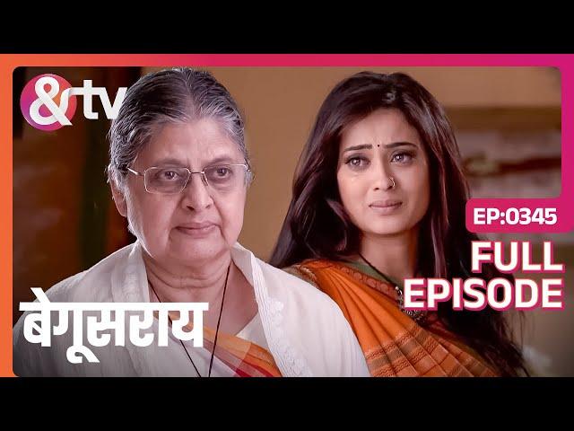 बड़ी अम्मा Bindiya को उसकी अच्छाई का एहसास दिलाती हैं | Full Episode 345 | Begusarai | AND TV