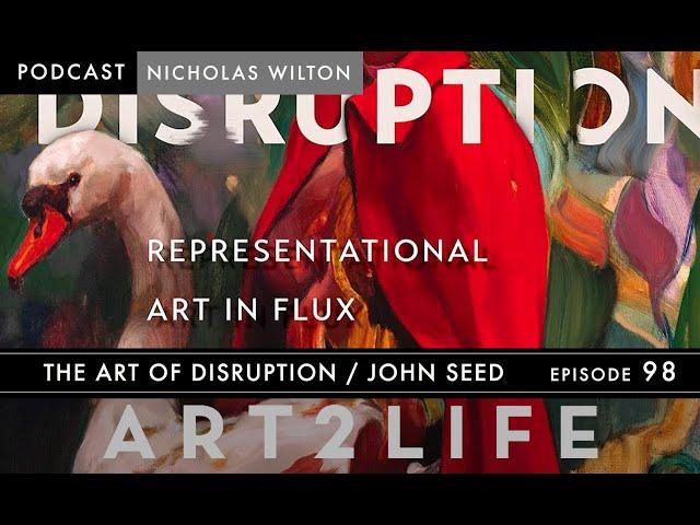 The Art of Disruption - John Seed - The Art2Life Podcast Episode 98