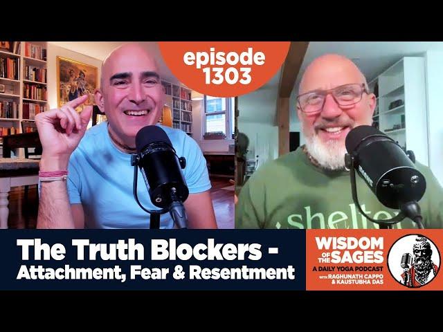 1303: The Truth Blockers - Attachment, Fear & Resentment