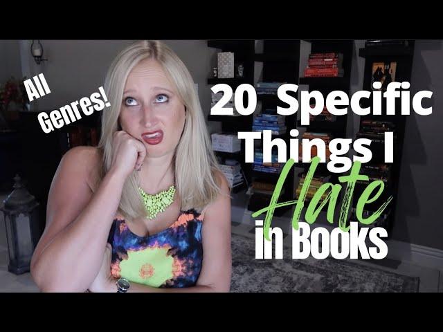 20 Specific Things I Hate in Books  Bookish Pet Peeves in All Genres