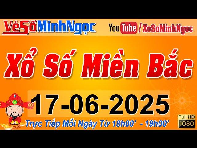 XSMB Minh Ngọc - Trực tiếp Xổ Số Miền Bắc - KQXS Miền Bắc ngày 17/06/2025, KQXS Thủ Đô, XS MinhNgoc