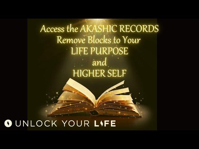 Access the Akashic Records to Remove Blocks from the Path to Your Soul Purpose and Higher Self