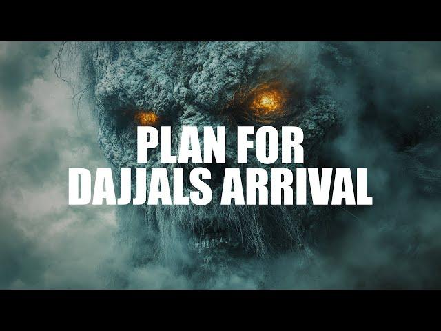 THE PLAN FOR DAJJAL’S ARRIVAL