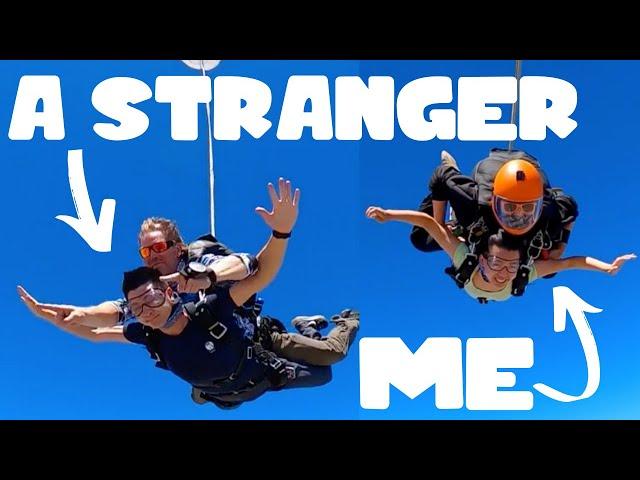 ASKING STRANGERS TO GO SKYDIVING WITH ME