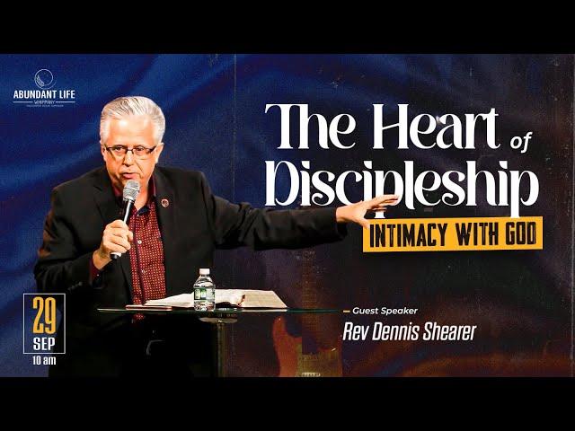 The Heart of Discipleship | Intimacy with God | Rev. Dennis Shearer