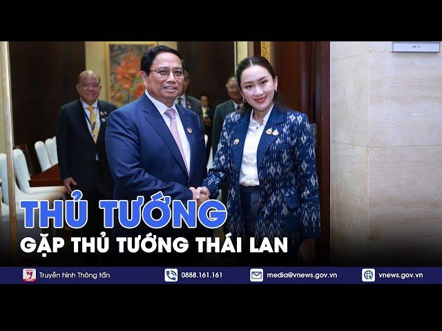 Thủ tướng Chính phủ Phạm Minh Chính gặp Thủ tướng Thái Lan Paetongtarn Shinawatra - VNews