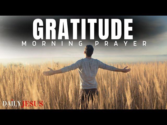 Choose Gratitude | Be Thankful And Praise The Lord | A Blessed Morning Prayer To Give Thanks