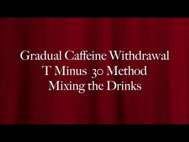 Quit Caffeine in 30 Days - The T Minus 30 Method - Mixing the Drinks