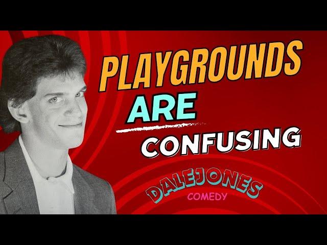 Playgrounds Are Confusing | Dale Jones