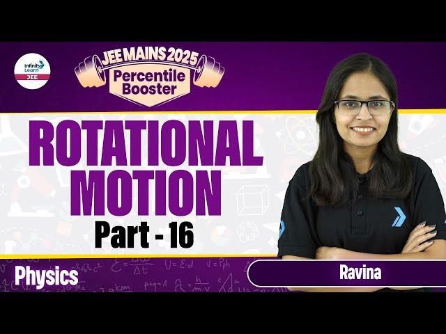 Rotational Motion Part 16 | Class 11 Physics | JEE Mains 2025 Preparation | LIVE |@InfinityLearn-JEE