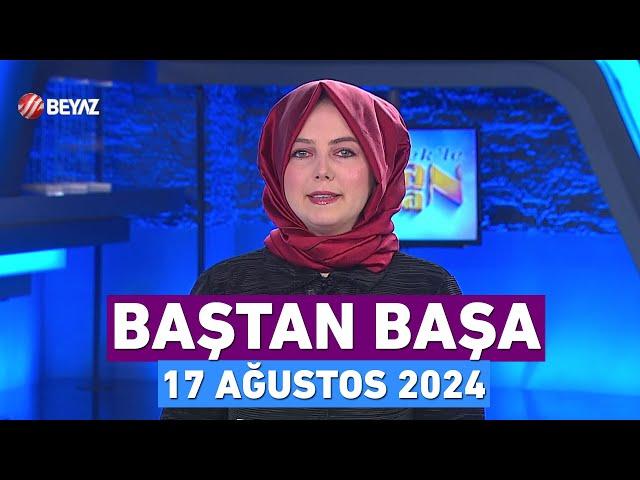 Elif Melek ile Baştan Başa 17 Ağustos 2024