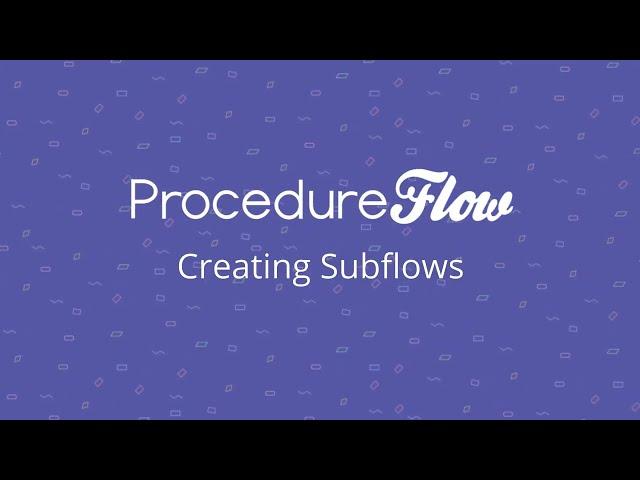 ProcedureFlow Tutorial | Creating Subflows