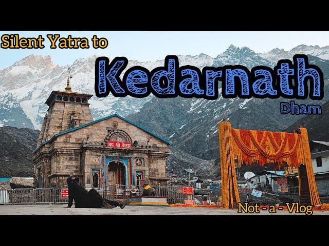 Silent Yatra to Kedarnath   कपाट खुलने से पहले का दृश्य