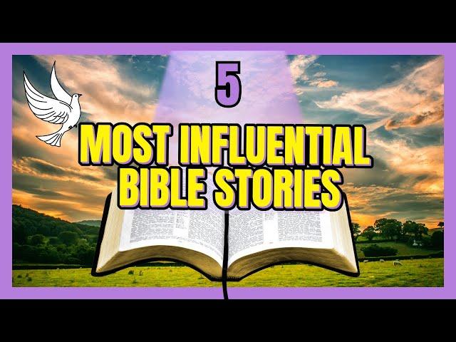 Top 5 Most Influential Bible Stories | Verse Inspire Weekly