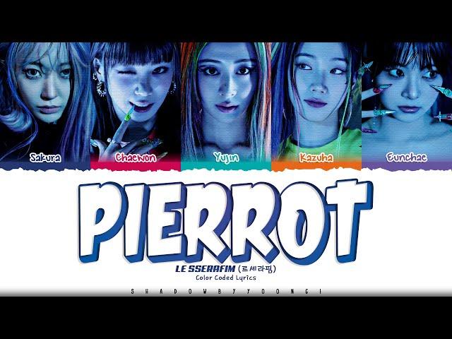 LE SSERAFIM 'Pierrot' Lyrics (르세라핌 Pierrot 가사) [Color Coded Han_Rom_Eng] | ShadowByYoongi