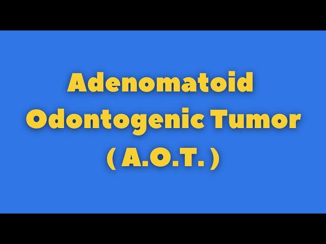 AOT - Adenomatoid Odontogenic Tumor | Odontogenic Tumors || Oral pathology and medicine