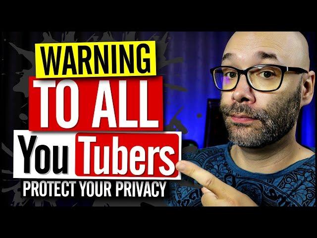 Dangers of Being a YouTuber and Tips for Privacy