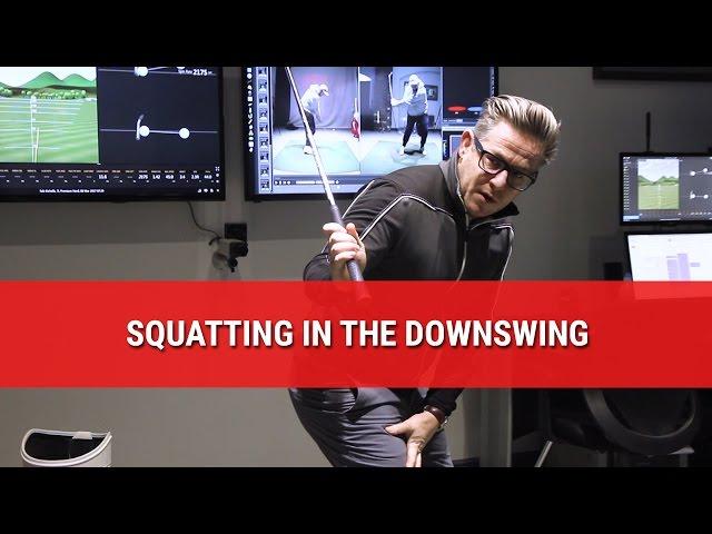 SQUATTING IN THE DOWNSWING