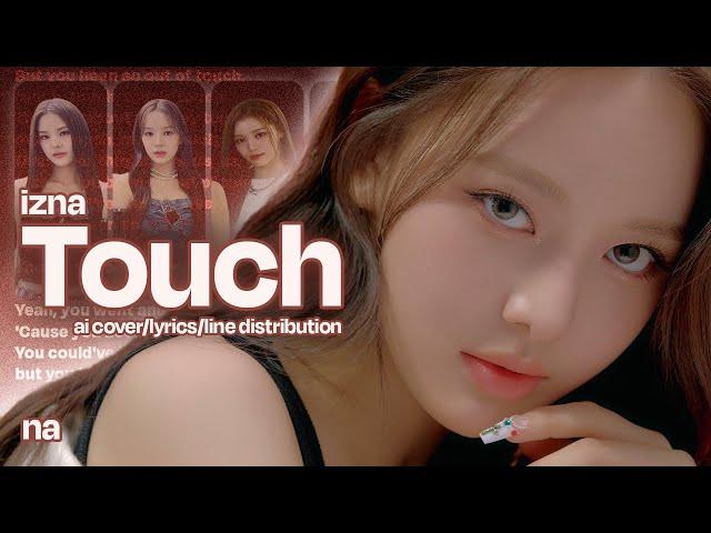 izna - touch (original by katseye) | ai cover - lyrics (ENG) - line distribution by na (나)