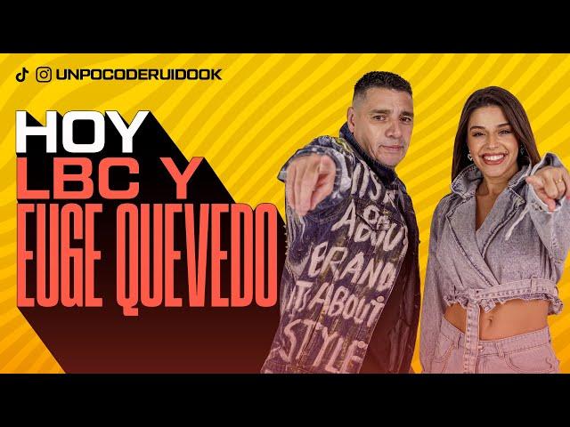 UN POCO DE RUIDO! Programa #84 Hoy "LBC Y EUGE QUEVEDO"